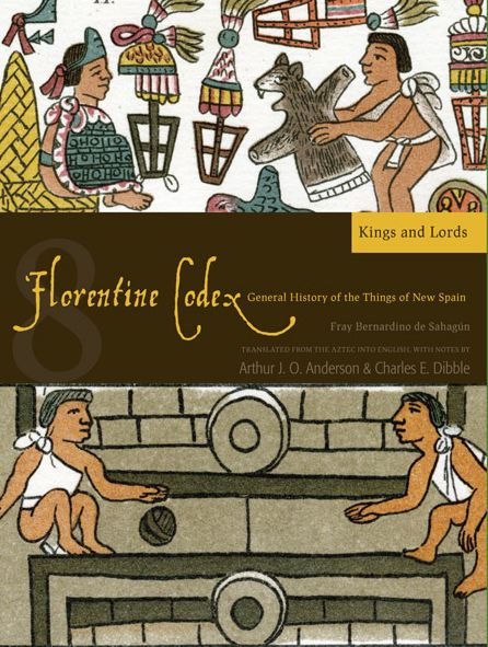 Florentine Codex: Book 8: Book 8: Kings and Lords