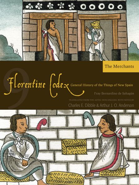 Florentine Codex: Book 9: Book 9: The Merchants
