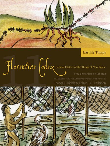 Florentine Codex: Book 11: Book 11: Earthly Things
