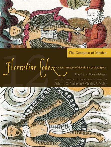 Florentine Codex: Book 12: Book 12: The Conquest of Mexico