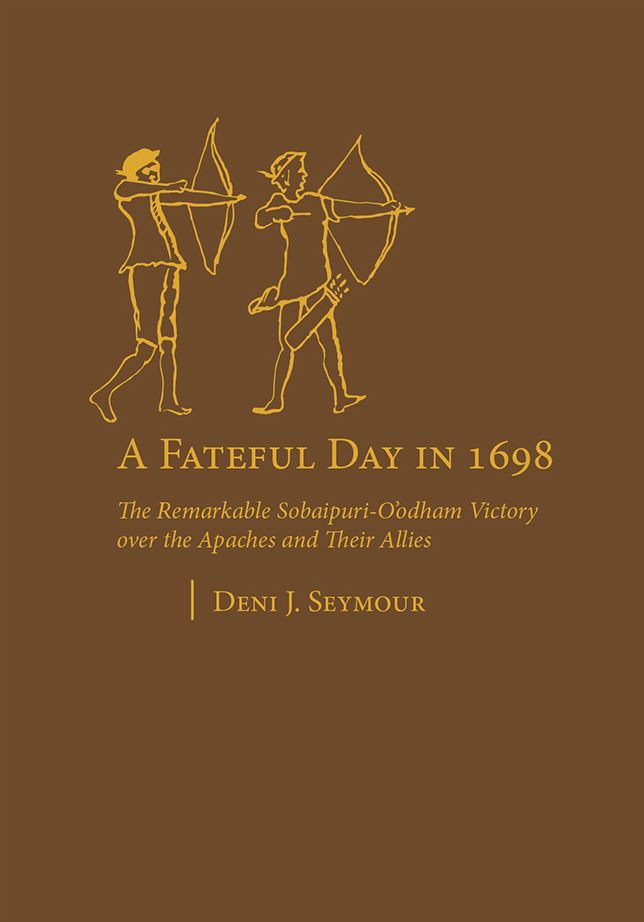 A Fateful Day in 1698: The Remarkable Sobaipuri-O'odham Victory over the Apaches and Their Allies