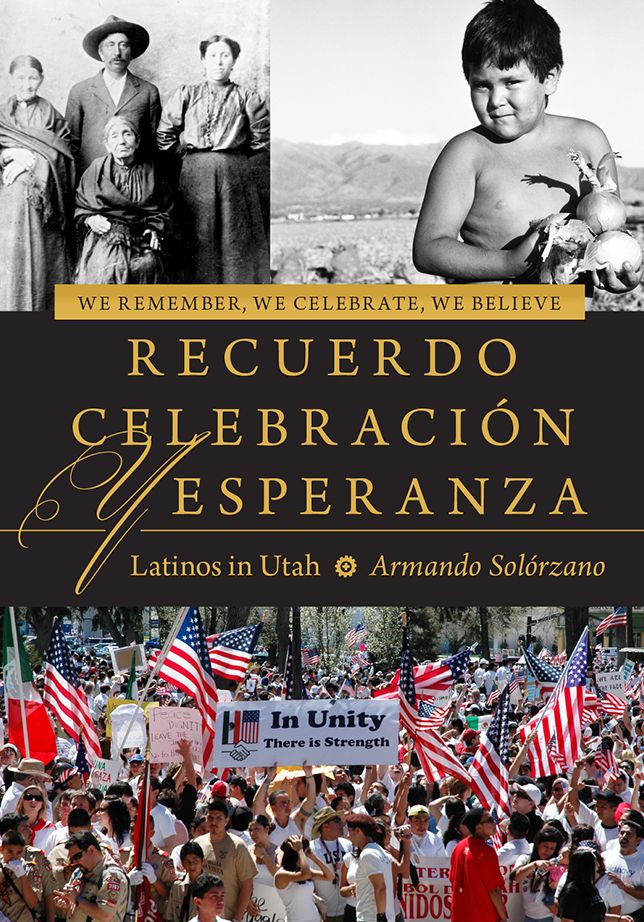 We Remember, We Celebrate, We Believe / Recuerdo, Celebracion, y Esperanza: Latinos in Utah