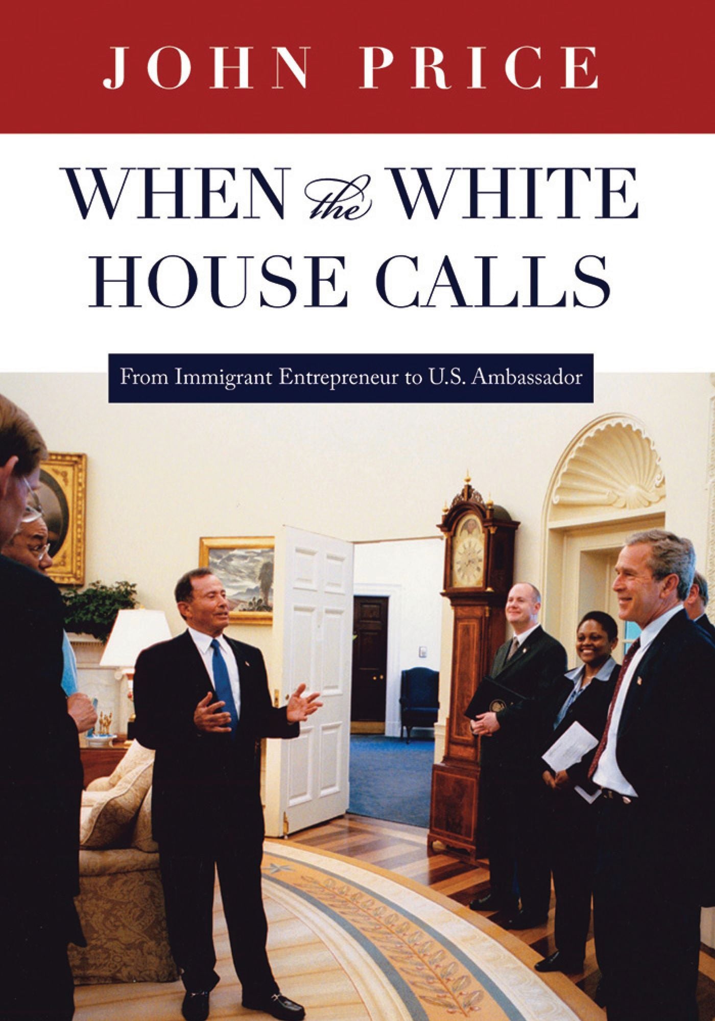 When the White House Calls: From Immigrant Entrepreneur to U.S. Ambassador