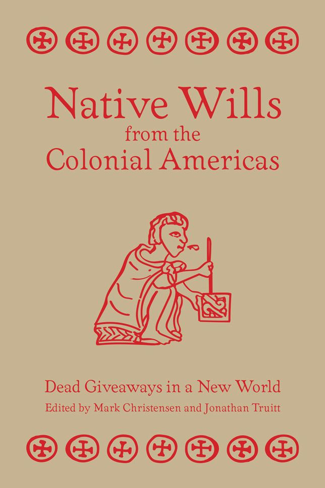 Native Wills from the Colonial Americas: Dead Giveaways in a New World