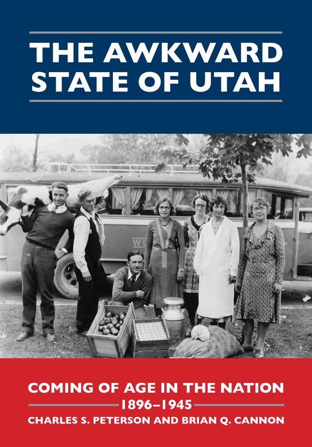 The Awkward State of Utah: Coming of Age in the Nation, 1896-1945