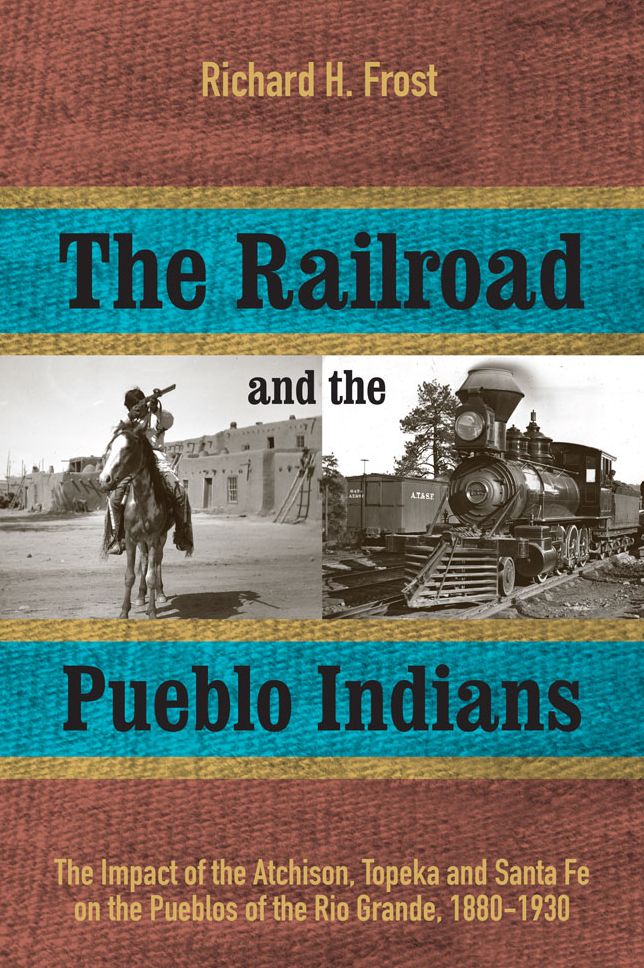 The Railroad and the Pueblo Indians: The Impact of the Atchison, Topeka and Santa Fe on the Pueblos of the Rio Grande, 1880-1930