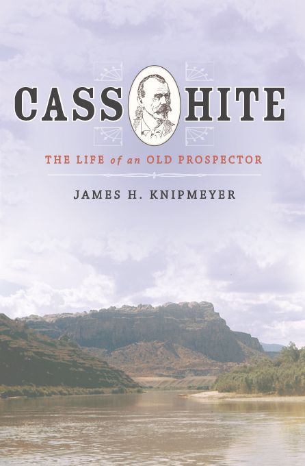 Cass Hite: The Life of an Old Prospector