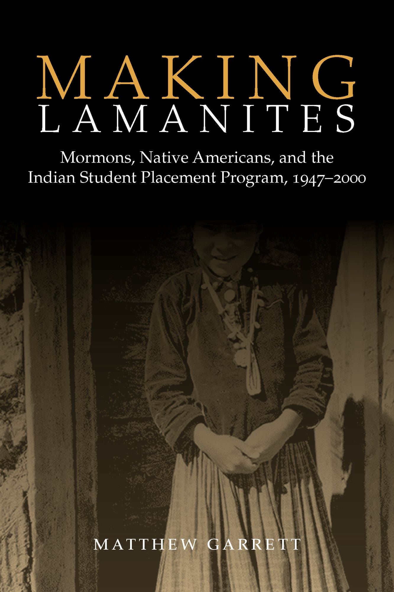 Making Lamanites: Mormons, Native Americans, and the Indian Student Placement Program, 1947-2000