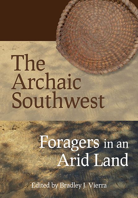 The Archaic Southwest: Foragers in an Arid Land