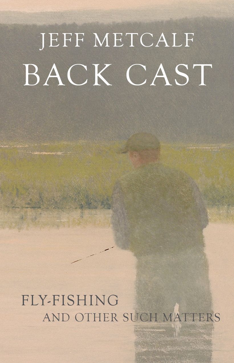 Back Cast: Memoirs of Fly Fishing