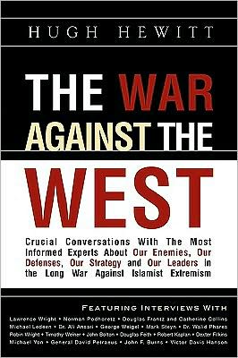 The War Against the West: Crucial Conversations with the Most Informed Experts about Our Enemies, Our Defenses, Our Strategy and Our Leaders in