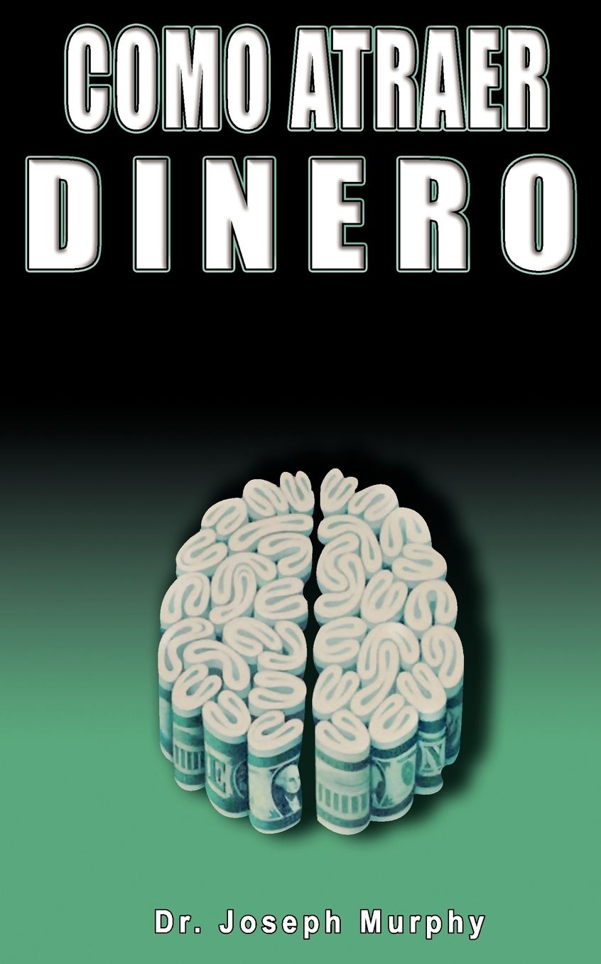 Como Atraer Dinero Por Dr.Joseph Murphy Autor De El Poder De La Mente Subconsciente