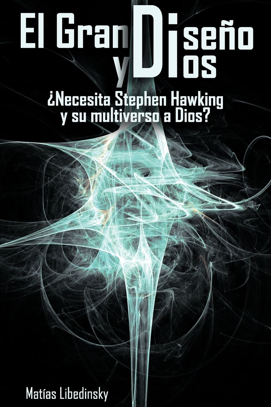 El Gran Dise O Y Dios Necesita Stephen Hawking Y Su Multiverso A Dios?