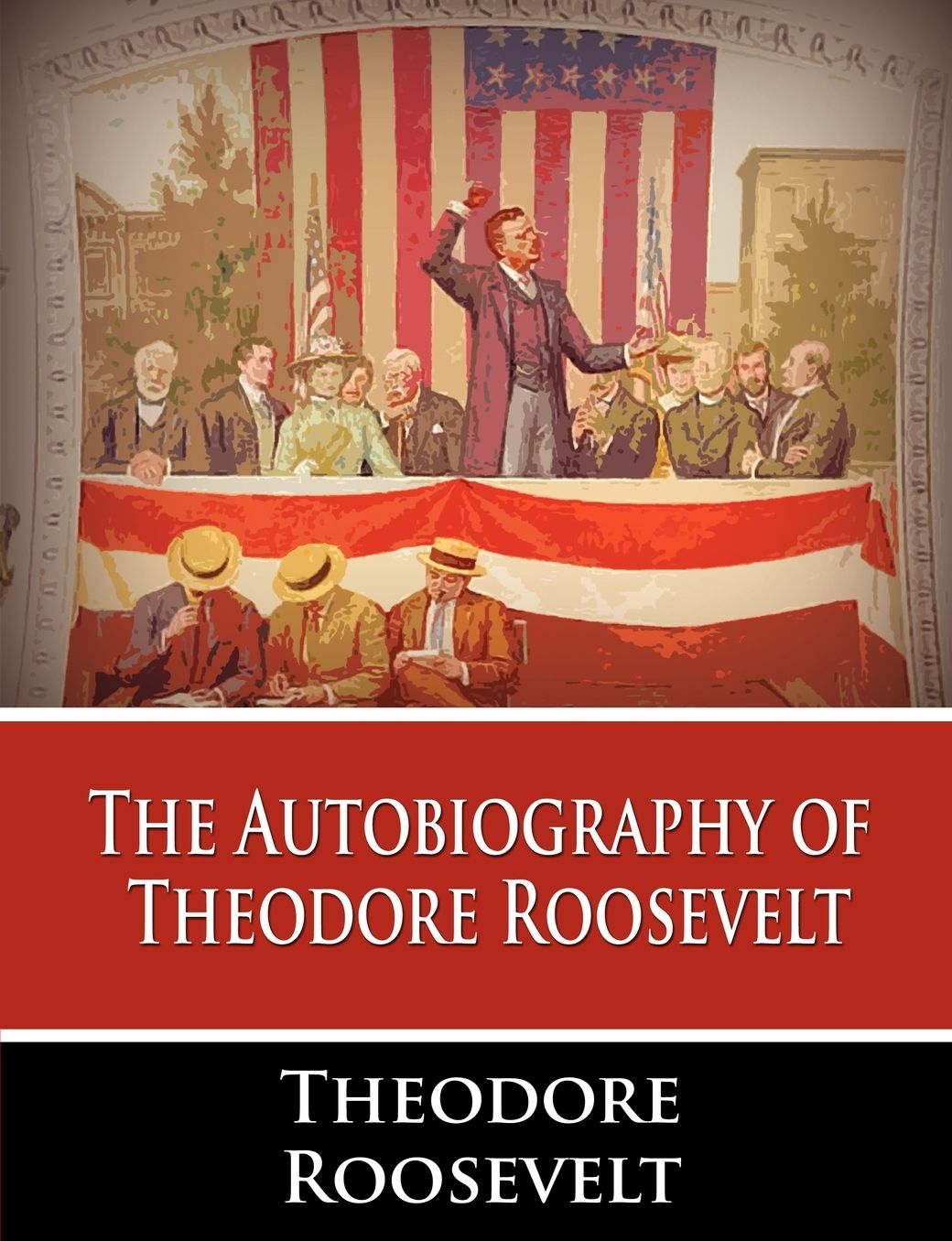 The Autobiography Of Theodore Roosevelt