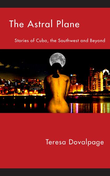 The Astral Plane: Stories of Cuba, the Southwest and Beyond