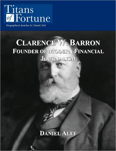 Clarence W. Barron: Founder of Modern Financial Journalism