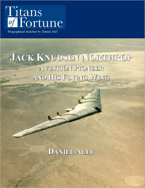 Jack Knudsen Northrop: Aviation Pioneer and his Flying Wing
