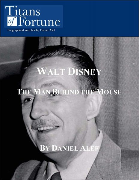 Walt Disney: The Man Behind the Mouse