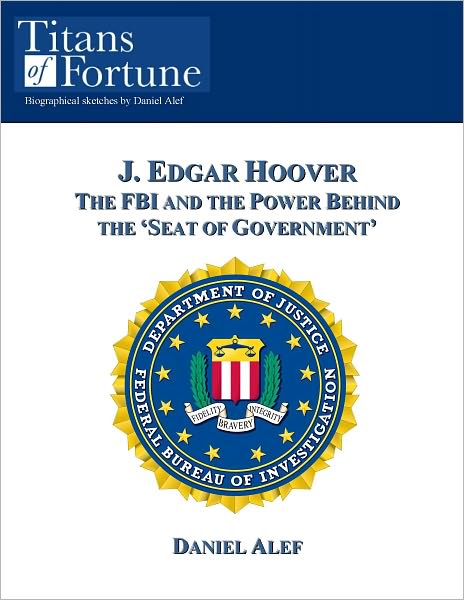 J. Edgar Hoover: The FBI and the Power Behind the 'Seat of Government'