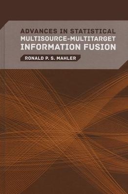 Advances in Statistical Multisource-Multitarget Information Fusion