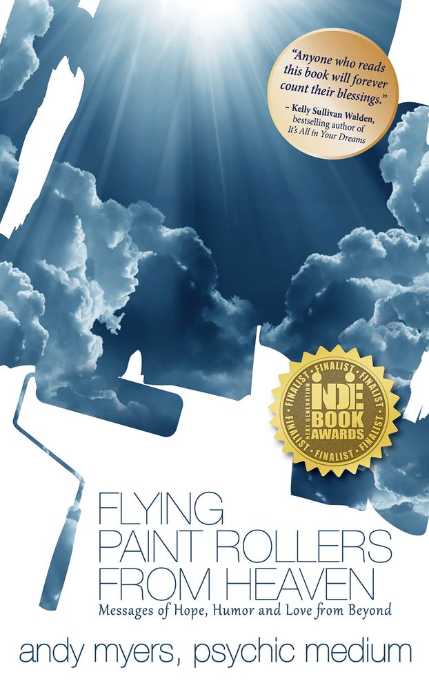 FLYING PAINT ROLLERS FROM HEAVEN: Messages Of Hope, Humor & Love From Beyond