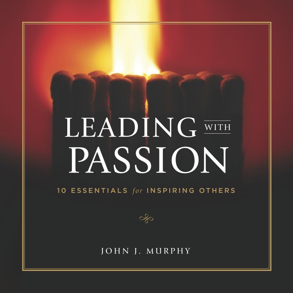 Leading with Passion: 10 Essentials for Inspiring Others (PagePerfect NOOK Book)