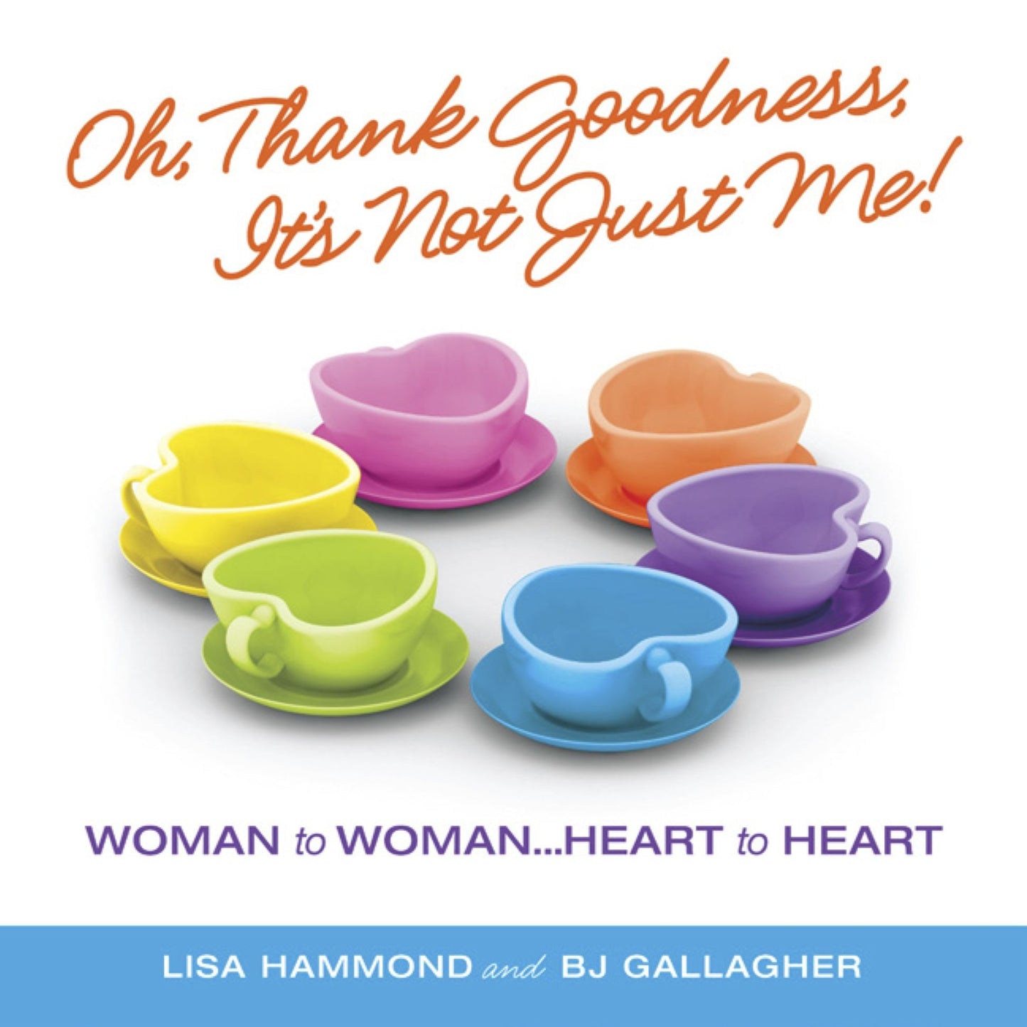 Oh Thank Goodness it's Not Just Me!: Woman to Woman...Heart to Heart (PagePerfect NOOK Book)