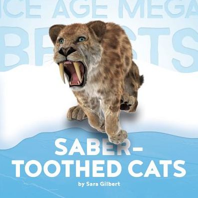 Saber-Toothed Cats (Ice Age Mega Beasts Series)