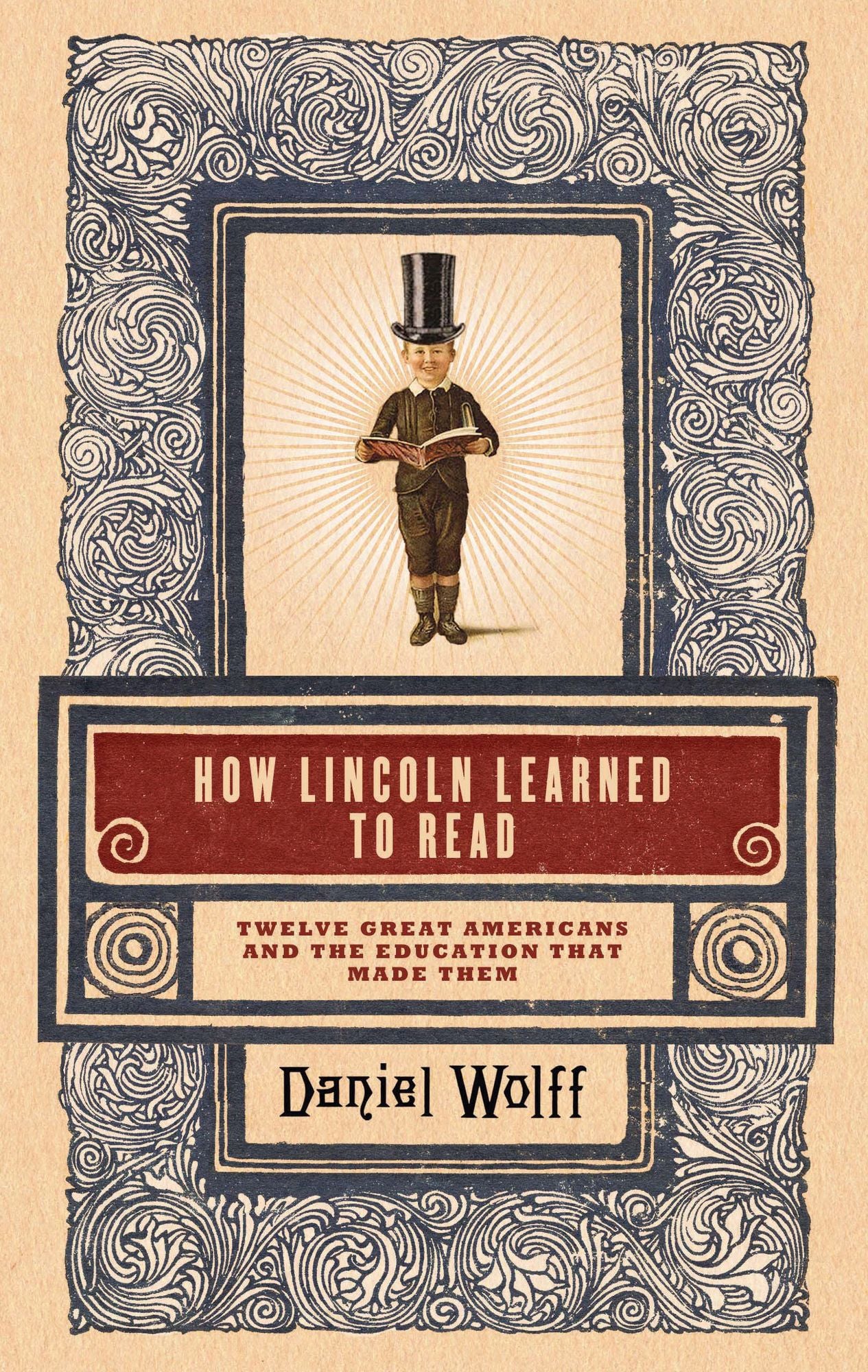 How Lincoln Learned to Read: Twelve Great Americans and the Educations That Made Them
