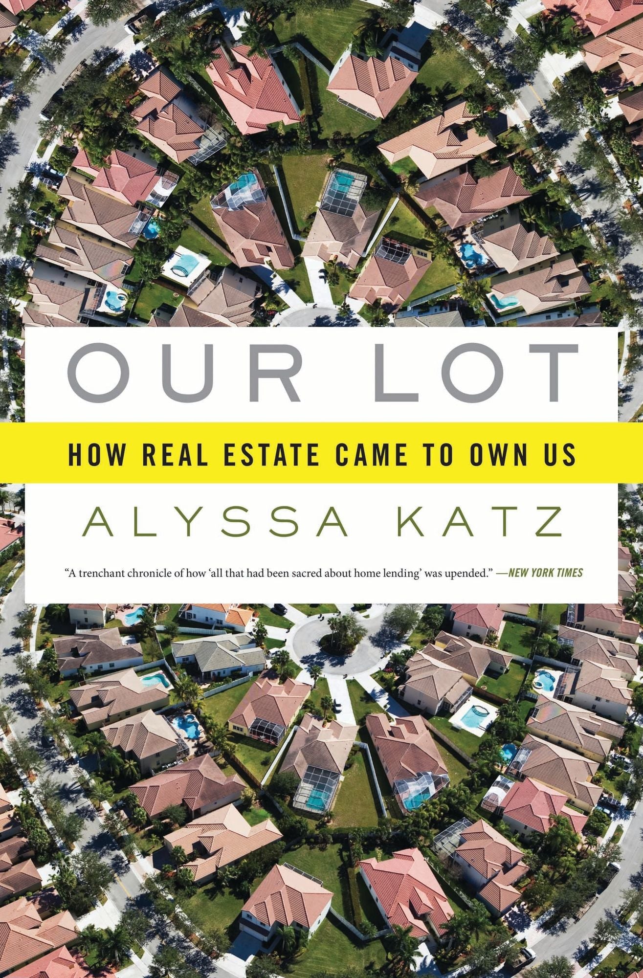 Our Lot: How Real Estate Came to Own Us