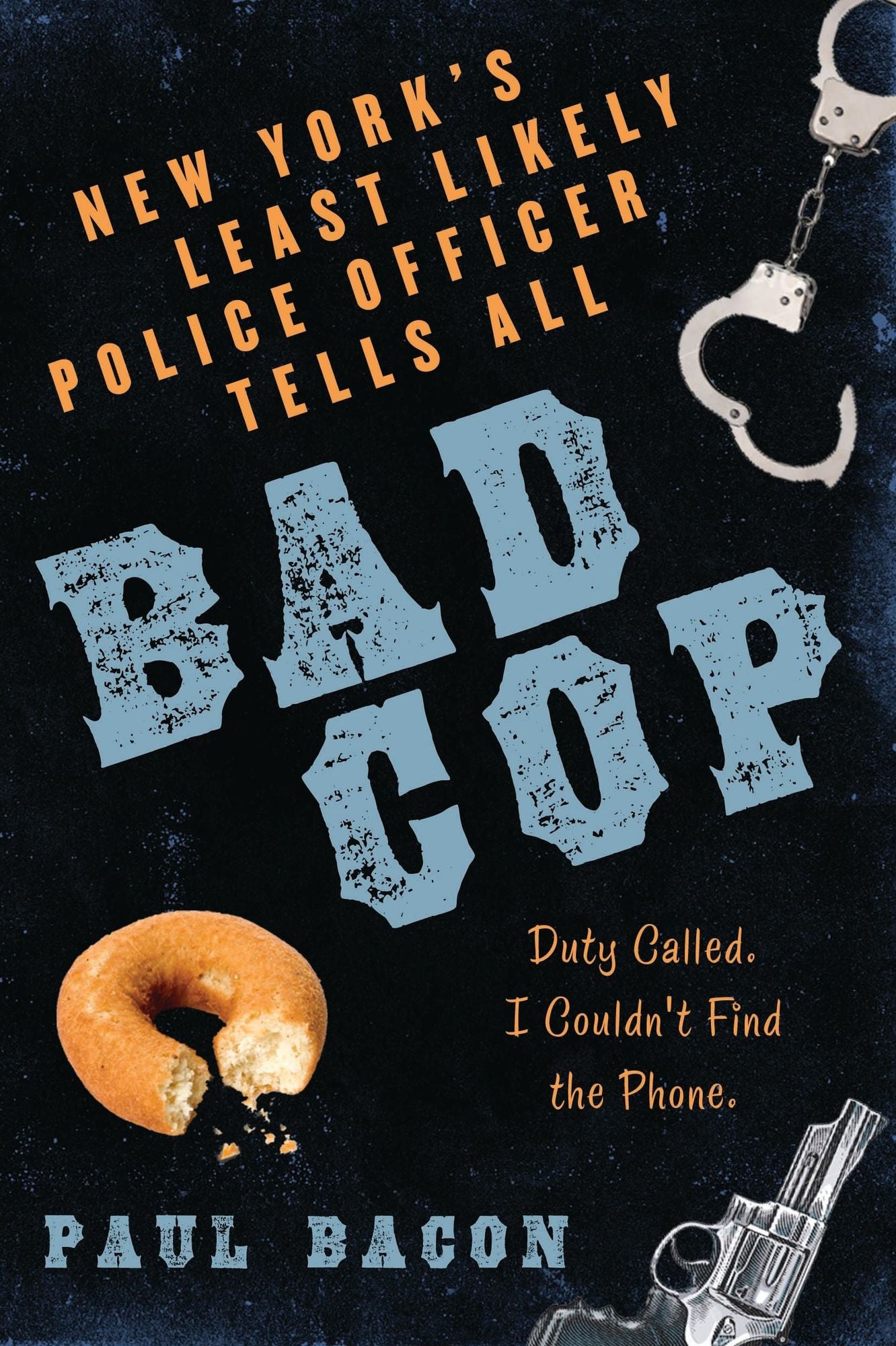 Bad Cop: New York's Least Likely Police Officer Tells All