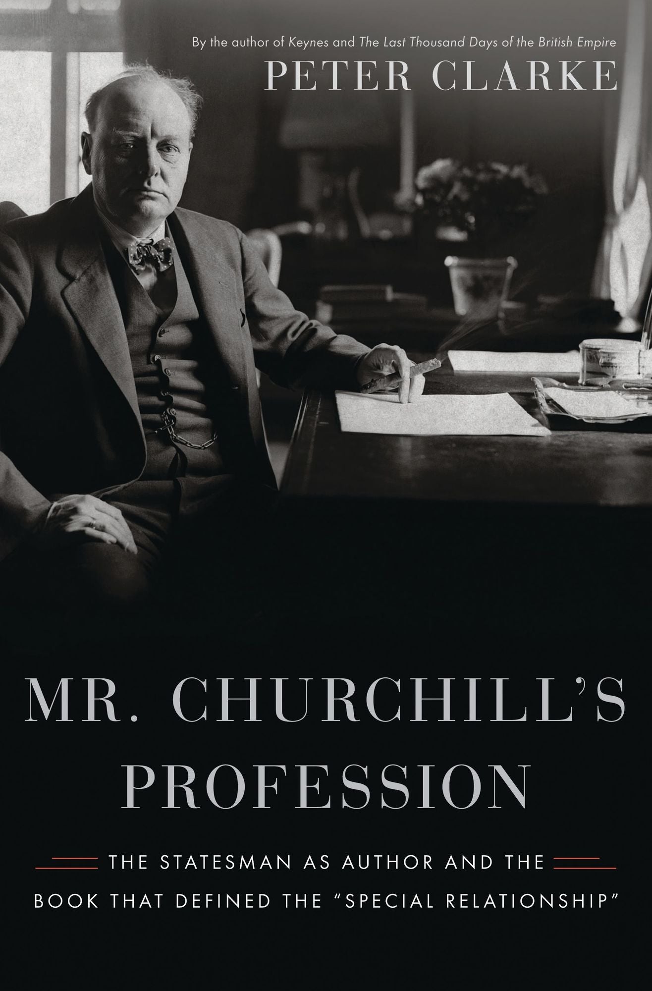 Mr. Churchill's Profession: The Statesman as Author and the Book That Defined the "Special Relationship"