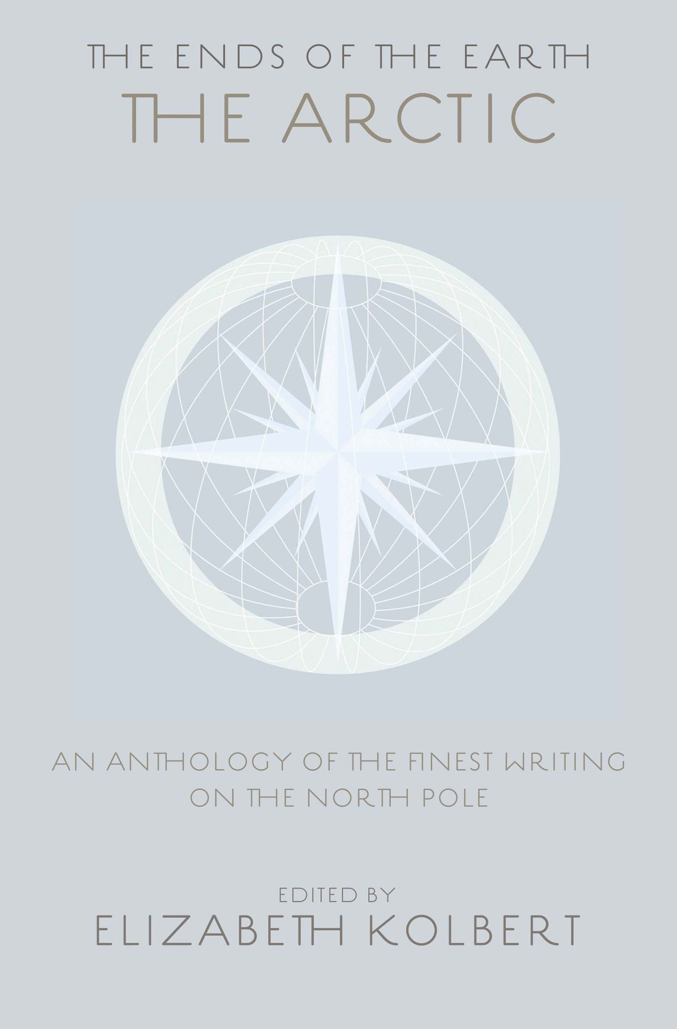 The Ends of the Earth: An Anthology of the Finest Writing on the Arctic and the Antarctic