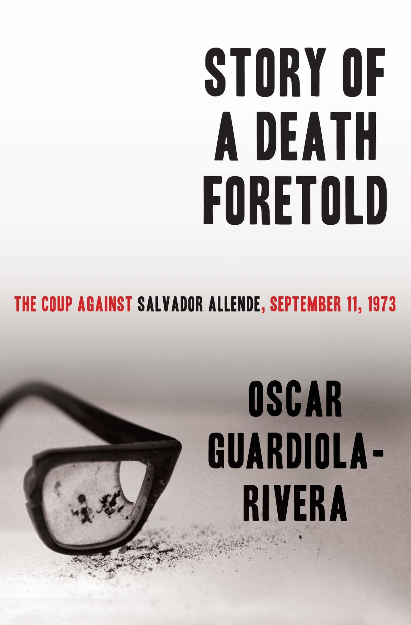 Story of a Death Foretold: The Coup Against Salvador Allende, September 11, 1973