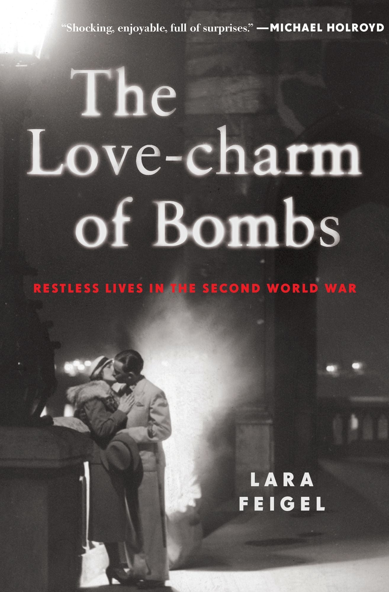 The Love-charm of Bombs: Restless Lives in the Second World War