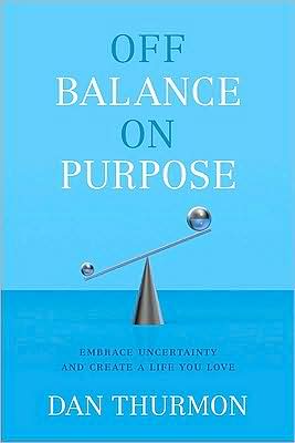 Off Balance on Purpose: Embrace Uncertainty and Create a Life You Love