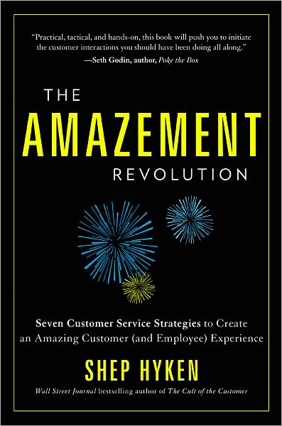 The Amazement Revolution: Seven Customer Service Strategies to Create an Amazing Customer (and Employee) Experience