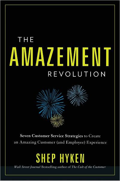 The Amazement Revolution: Seven Customer Service Strategies to Create an Amazing Customer (and Employee) Experience