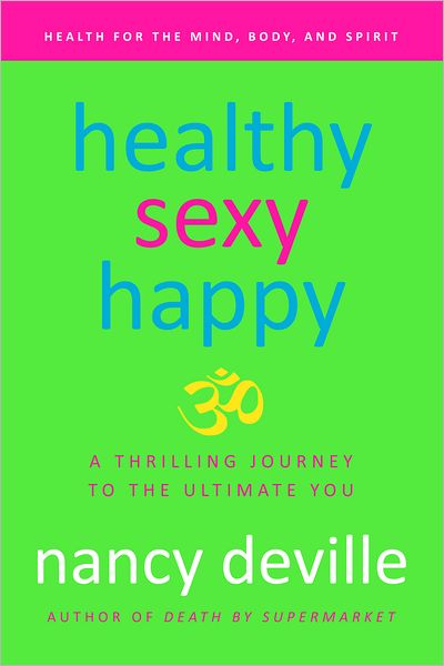 Healthy, Sexy, Happy: A Thrilling Journey to the Ultimate You