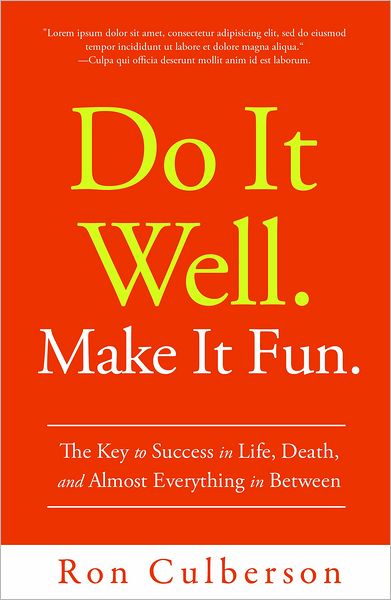 Do It Well. Make It Fun.: The Key to Success in Life, Death, and Almost Everything in Between
