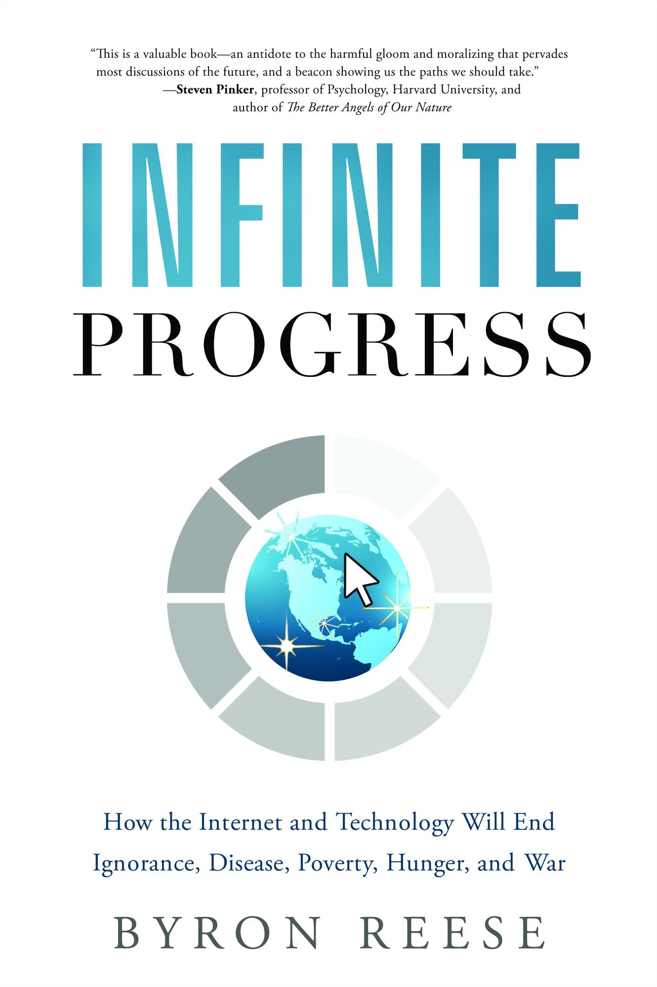 Infinite Progress: How the Internet and Technology Will End Ignorance, Disease, Poverty, Hunger, and War