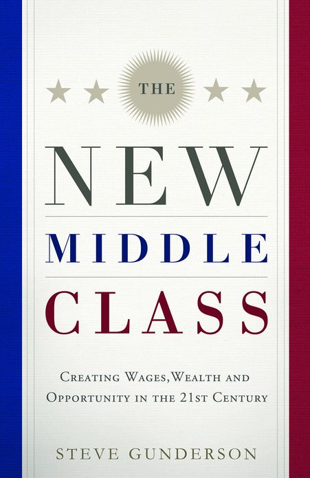 The New Middle Class: Creating Wages, Wealth, and Opportunity in the 21st Century