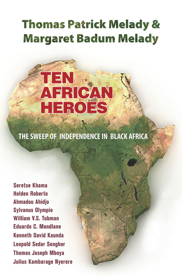 Ten African Heroes: The Sweep of Independence in Black Africa