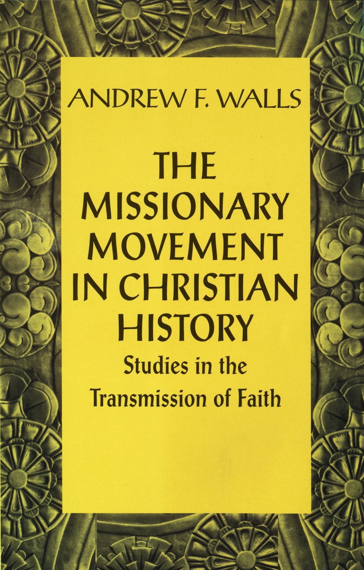 Missionary Movement in Christian History : Studies in the Transmission of Faith