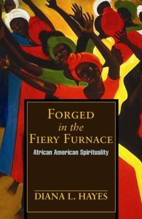 Forged in the Fiery Furnace: African American Spirituality
