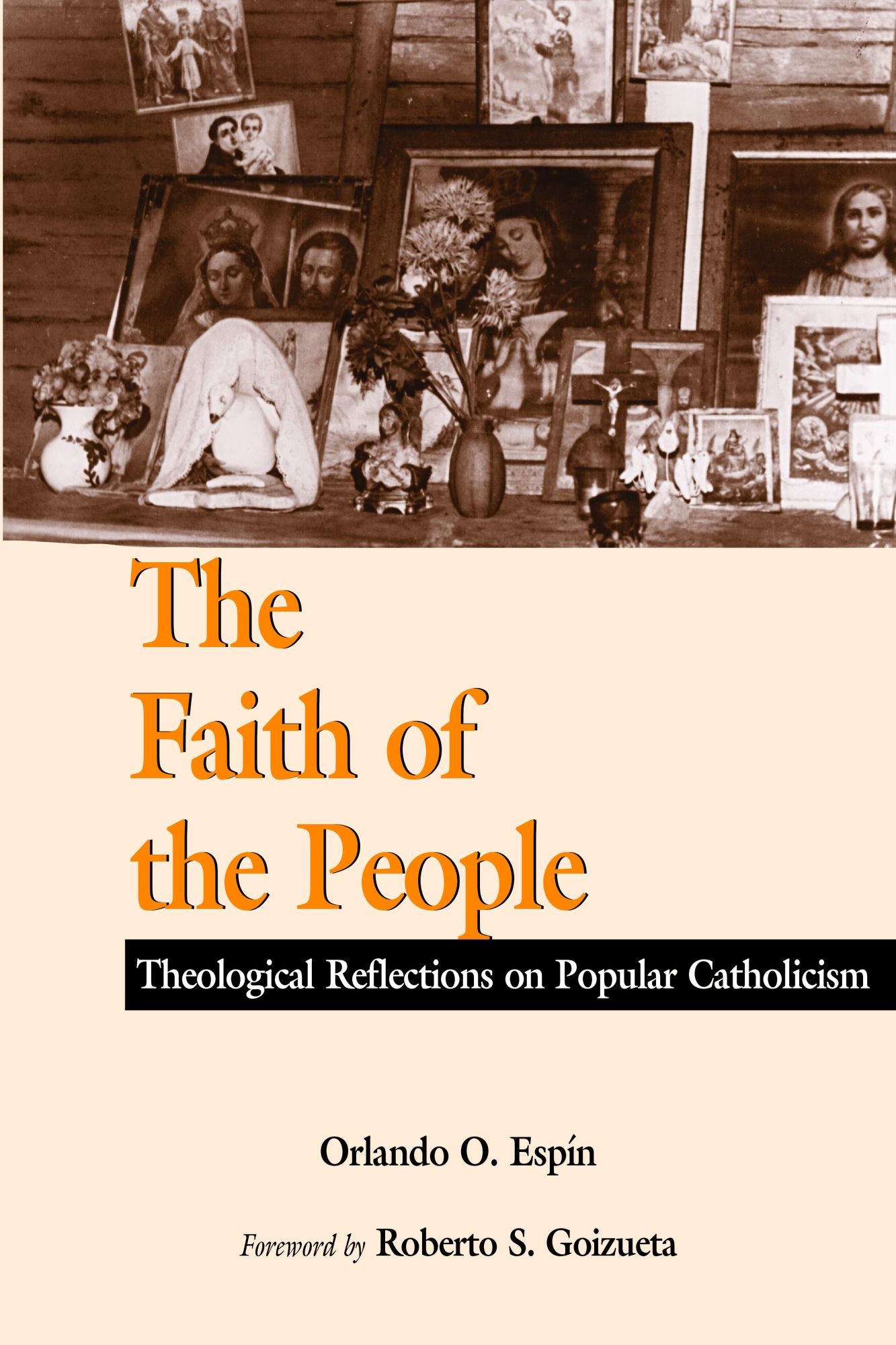 The Faith of the People: Theological Reflections on Popular Catholicism