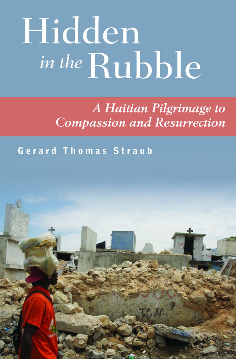 Hidden in the Rubble: A Haitian Pilgrimage to Compassion and Resurrection