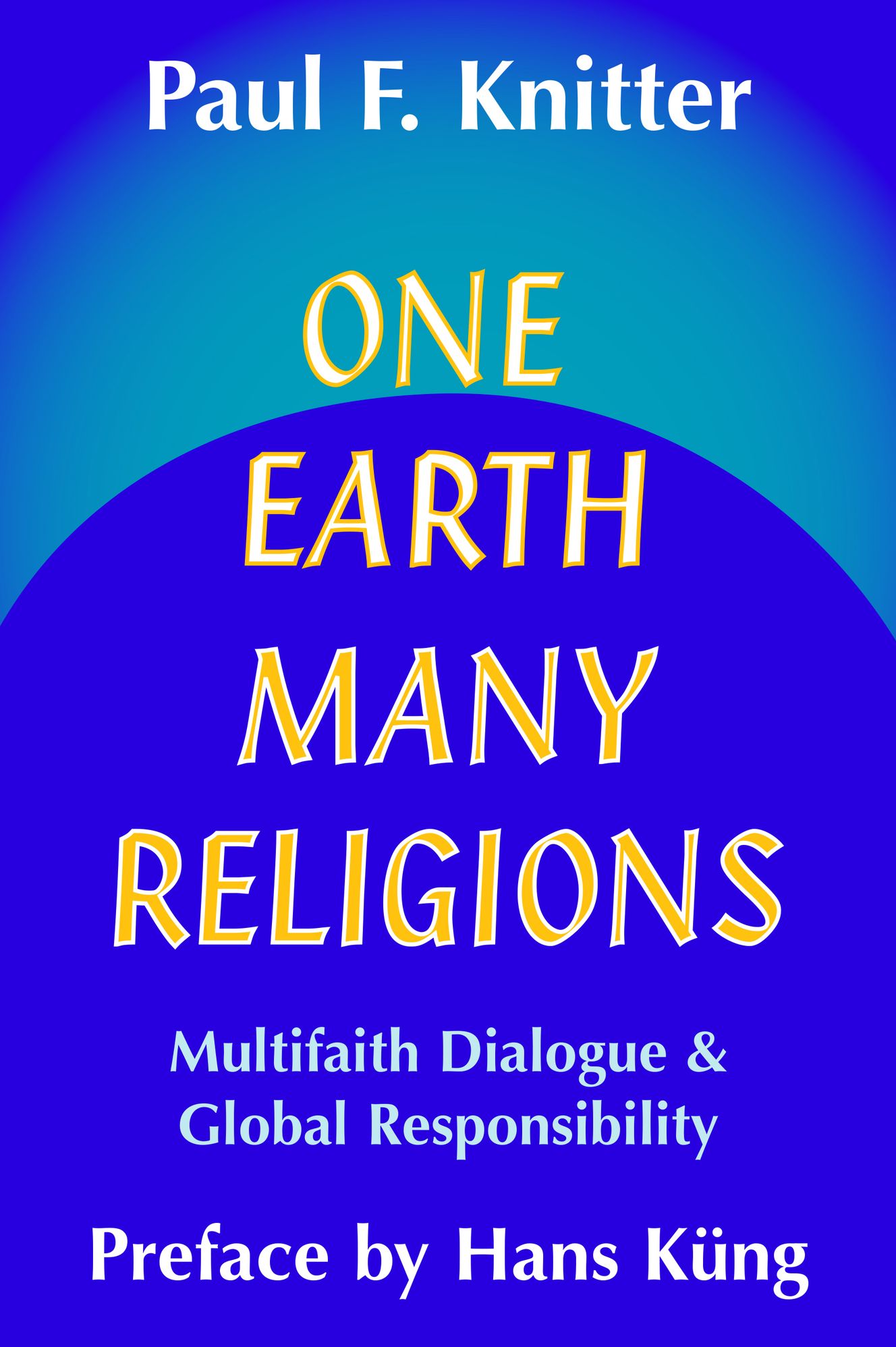 One Earth, Many Religions: Multifaith Dialogue and Global Responsibility