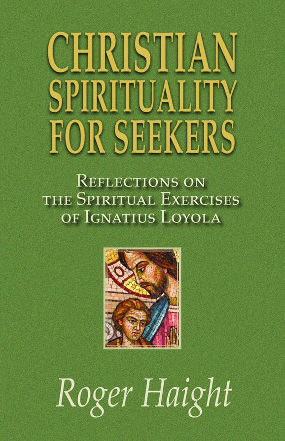 Christian Spirituality for Seekers: Reflections of The Spiritual Excercises of Igantius Loyola