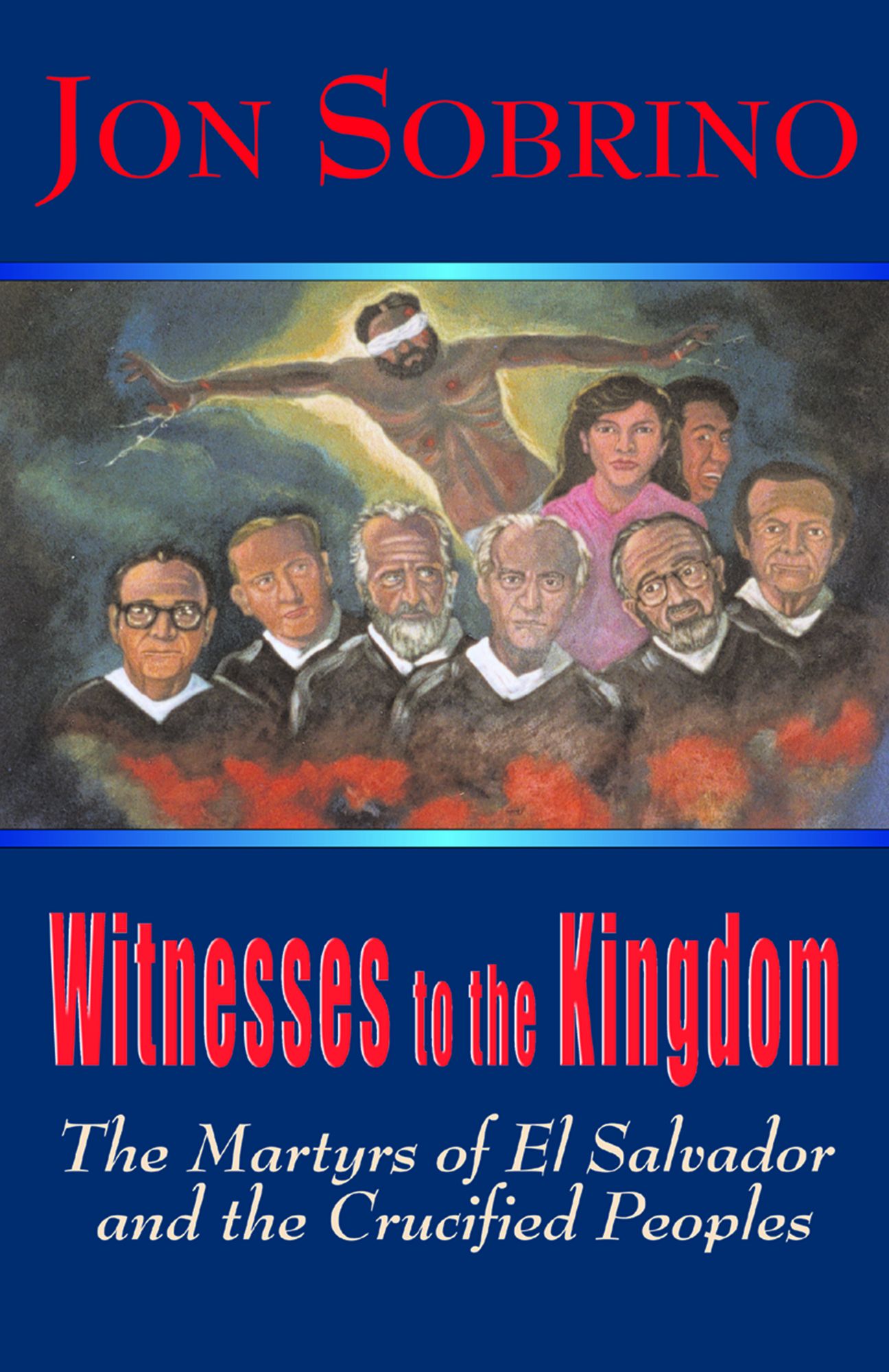 Witnesses to the Kingdom : The Martyrs of El Salvador and the Crucified Peoples